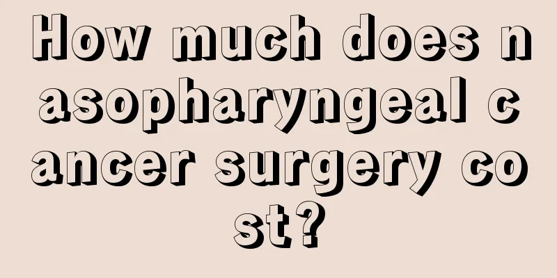 How much does nasopharyngeal cancer surgery cost?
