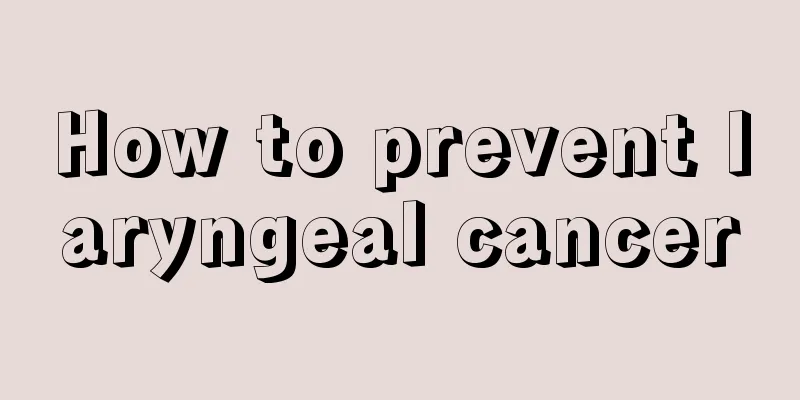 How to prevent laryngeal cancer