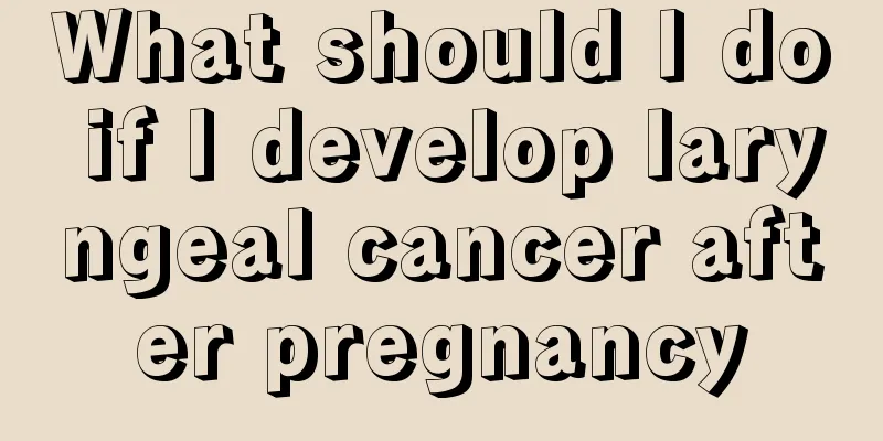 What should I do if I develop laryngeal cancer after pregnancy