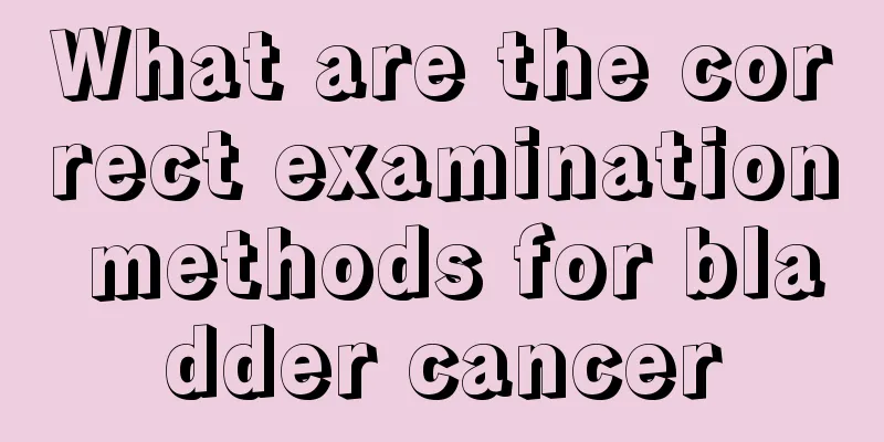 What are the correct examination methods for bladder cancer