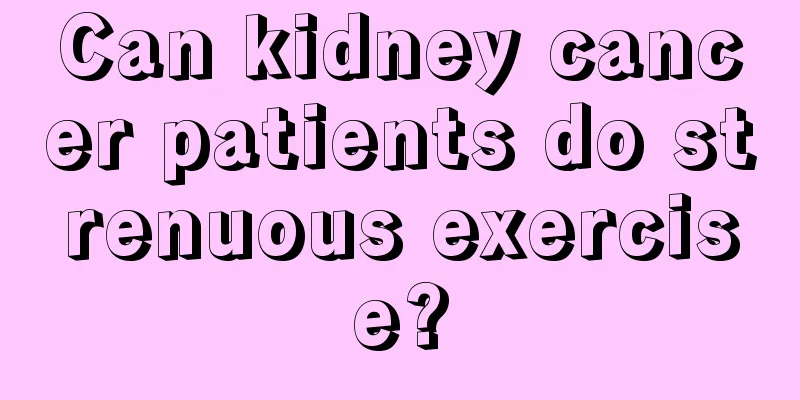 Can kidney cancer patients do strenuous exercise?