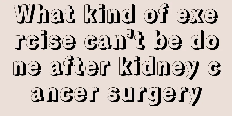 What kind of exercise can’t be done after kidney cancer surgery