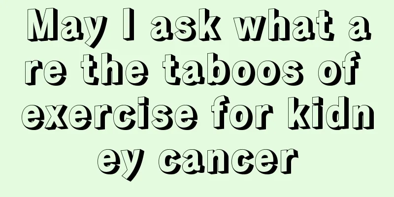 May I ask what are the taboos of exercise for kidney cancer