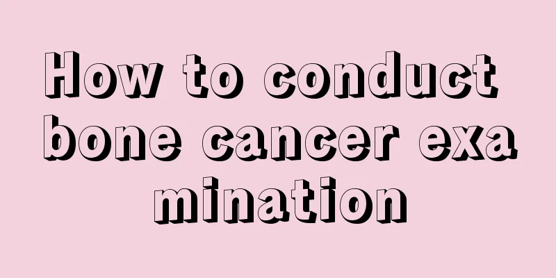 How to conduct bone cancer examination