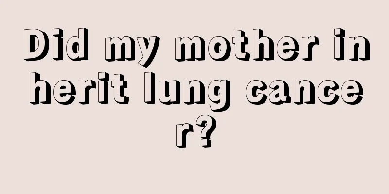 Did my mother inherit lung cancer?