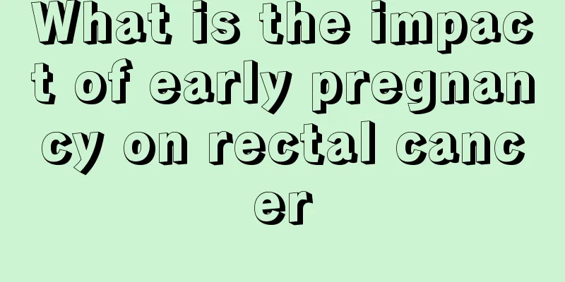 What is the impact of early pregnancy on rectal cancer