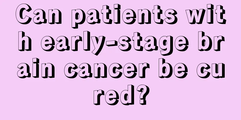 Can patients with early-stage brain cancer be cured?