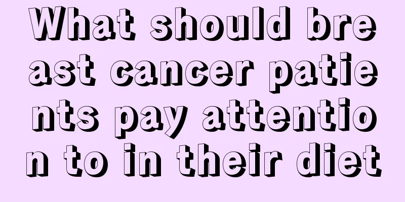 What should breast cancer patients pay attention to in their diet
