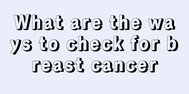 What are the ways to check for breast cancer