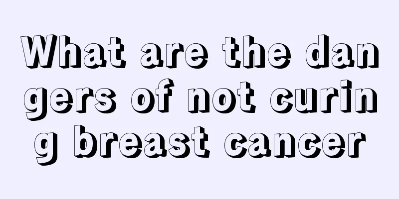 What are the dangers of not curing breast cancer