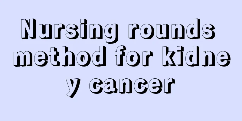 Nursing rounds method for kidney cancer