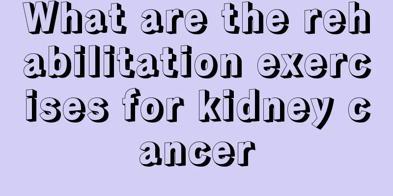 What are the rehabilitation exercises for kidney cancer