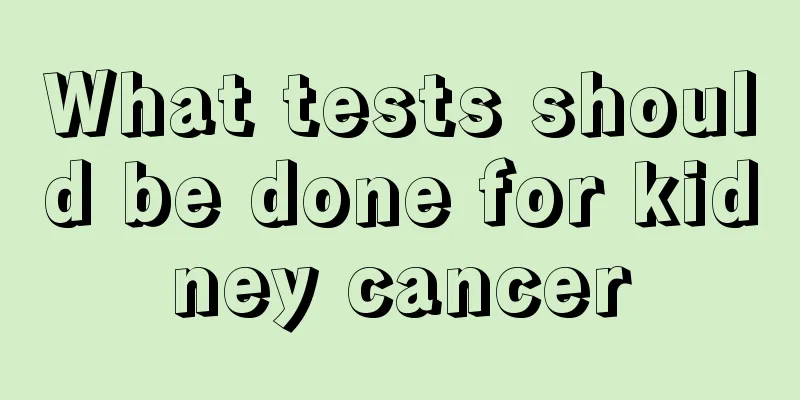 What tests should be done for kidney cancer