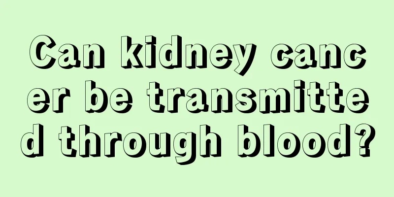 Can kidney cancer be transmitted through blood?