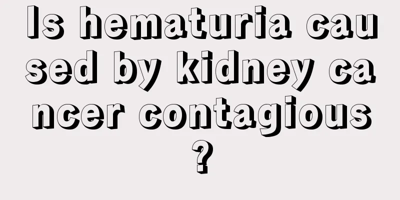 Is hematuria caused by kidney cancer contagious?