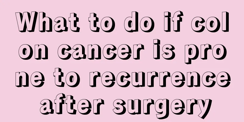 What to do if colon cancer is prone to recurrence after surgery