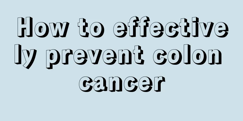 How to effectively prevent colon cancer