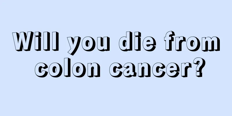Will you die from colon cancer?