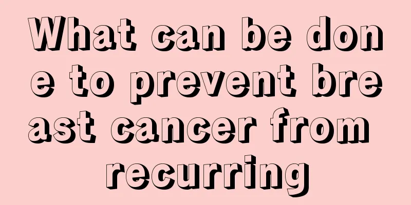 What can be done to prevent breast cancer from recurring
