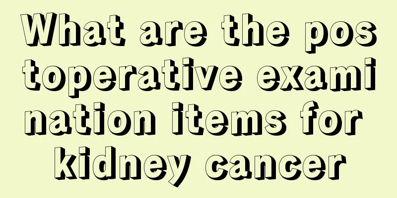 What are the postoperative examination items for kidney cancer