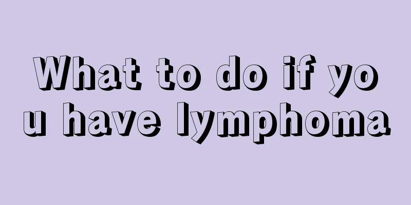 What to do if you have lymphoma