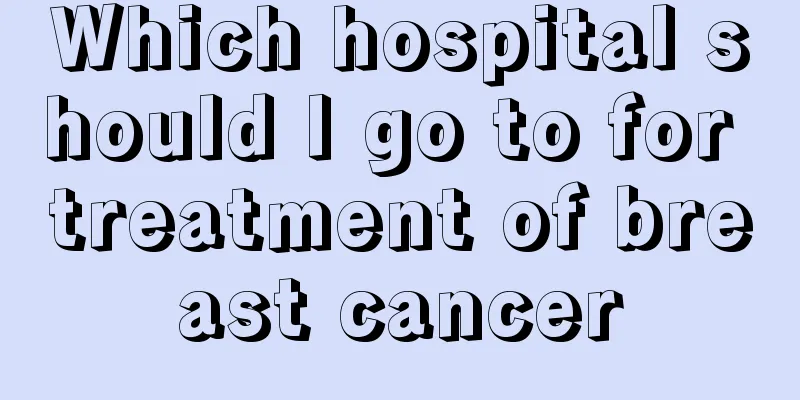 Which hospital should I go to for treatment of breast cancer