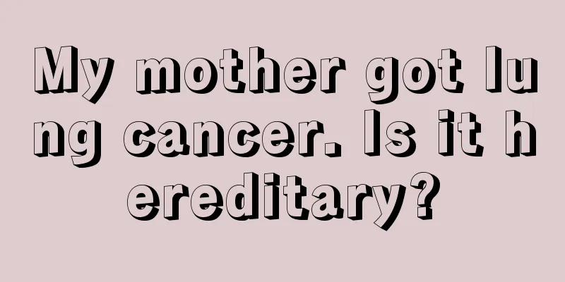 My mother got lung cancer. Is it hereditary?