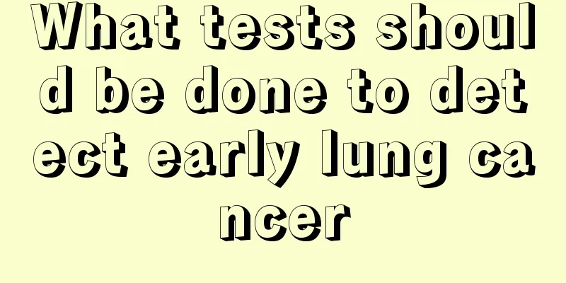 What tests should be done to detect early lung cancer