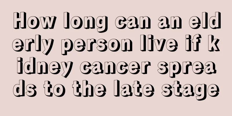 How long can an elderly person live if kidney cancer spreads to the late stage
