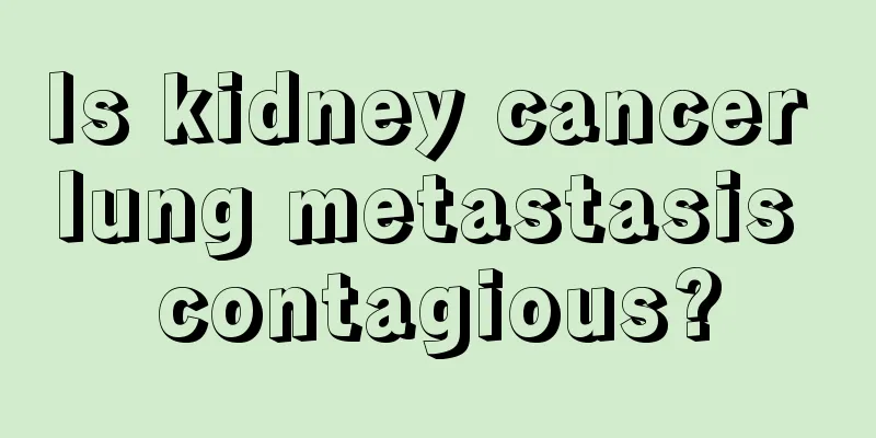 Is kidney cancer lung metastasis contagious?