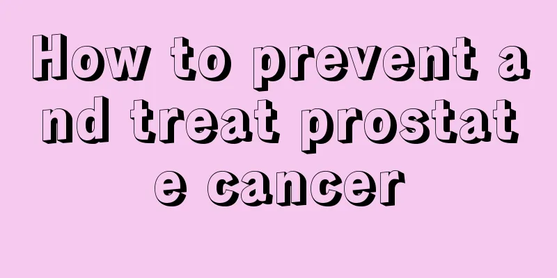 How to prevent and treat prostate cancer