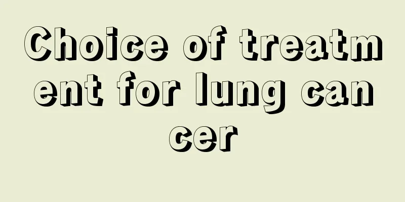 Choice of treatment for lung cancer