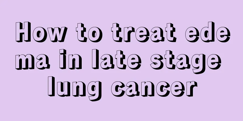How to treat edema in late stage lung cancer