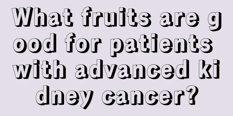 What fruits are good for patients with advanced kidney cancer?