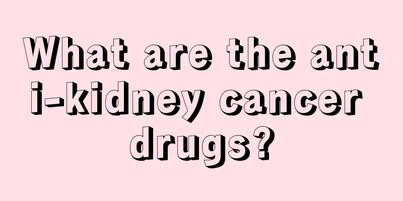 What are the anti-kidney cancer drugs?