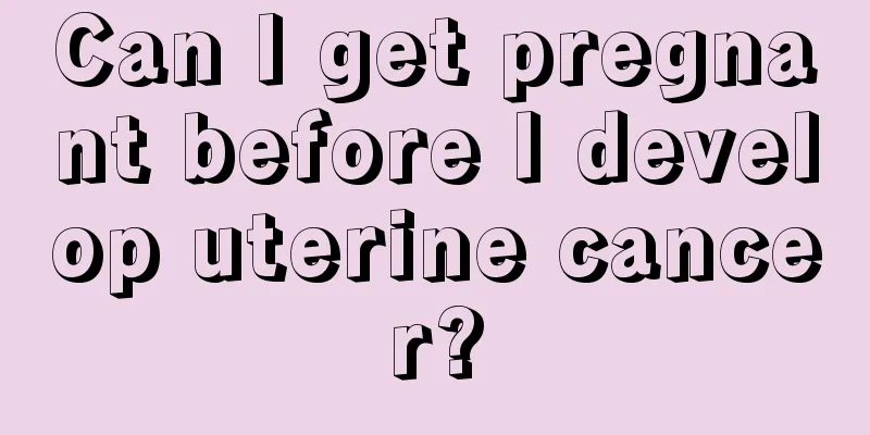 Can I get pregnant before I develop uterine cancer?