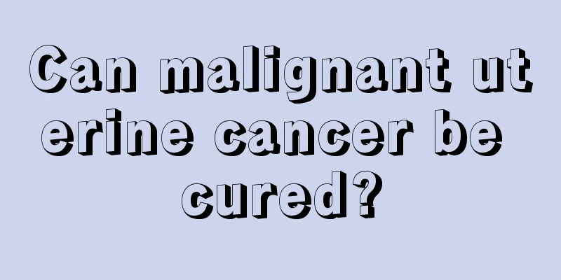 Can malignant uterine cancer be cured?