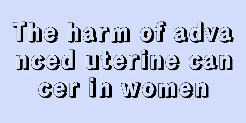 The harm of advanced uterine cancer in women