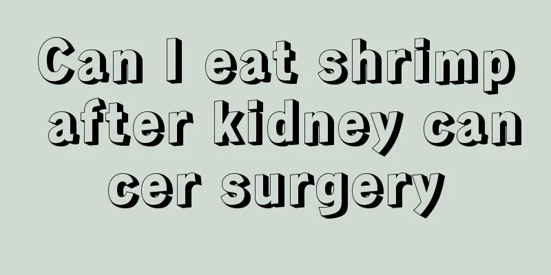 Can I eat shrimp after kidney cancer surgery
