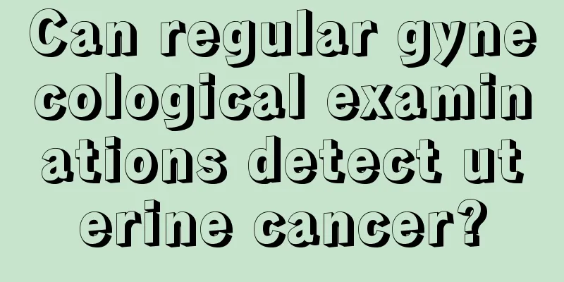 Can regular gynecological examinations detect uterine cancer?