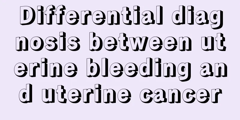 Differential diagnosis between uterine bleeding and uterine cancer