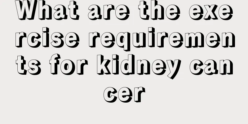 What are the exercise requirements for kidney cancer