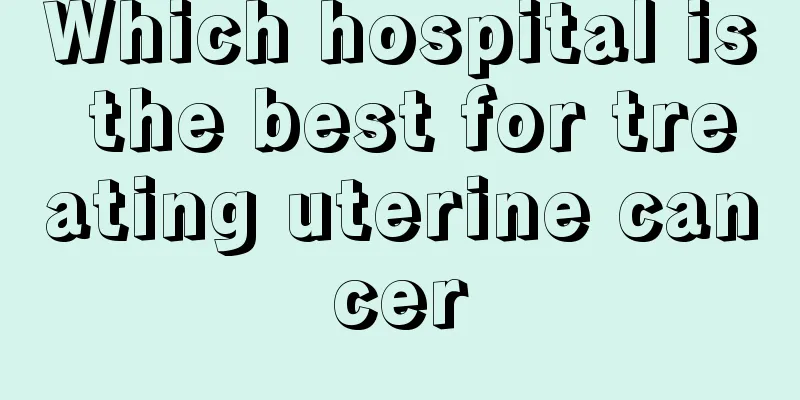 Which hospital is the best for treating uterine cancer
