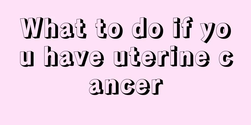 What to do if you have uterine cancer