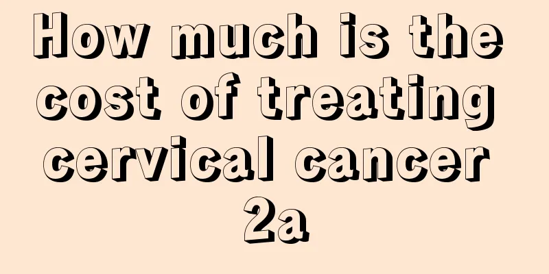 How much is the cost of treating cervical cancer 2a