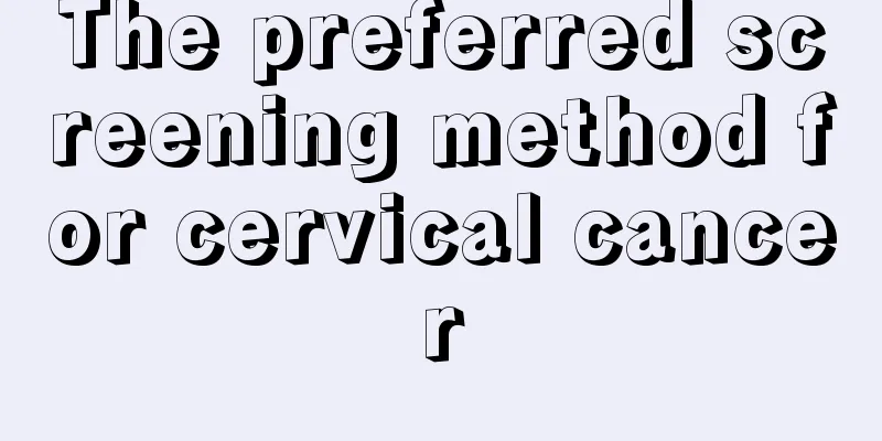 The preferred screening method for cervical cancer