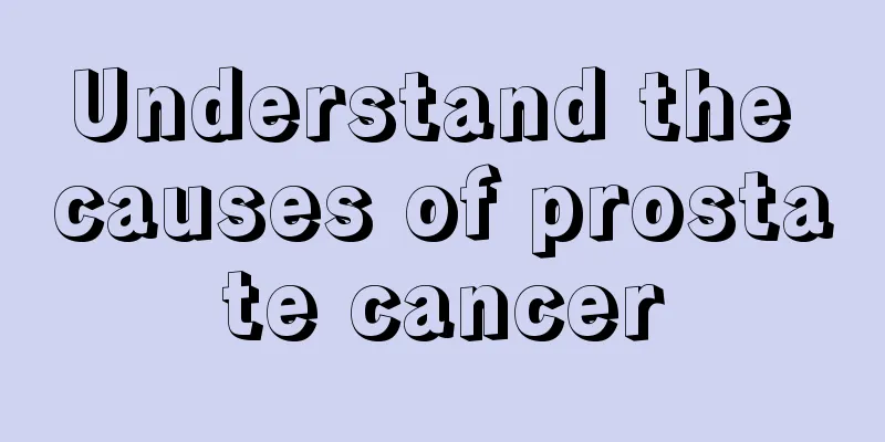Understand the causes of prostate cancer