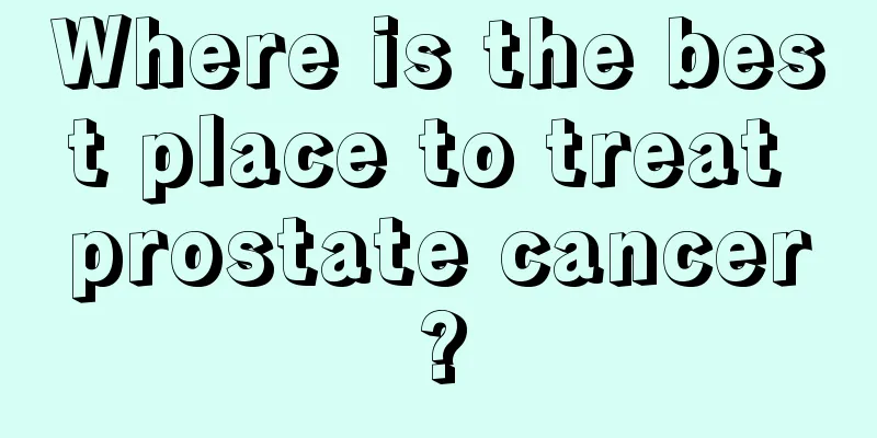 Where is the best place to treat prostate cancer?