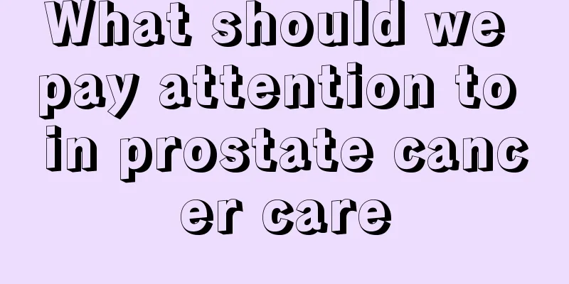 What should we pay attention to in prostate cancer care