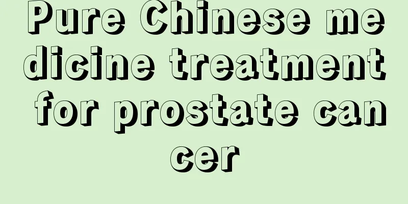 Pure Chinese medicine treatment for prostate cancer